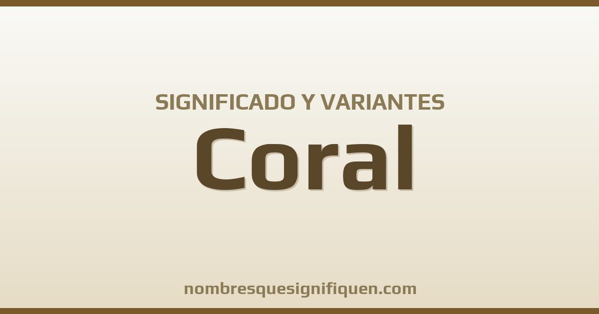 Significado del nombre Coral y variantes