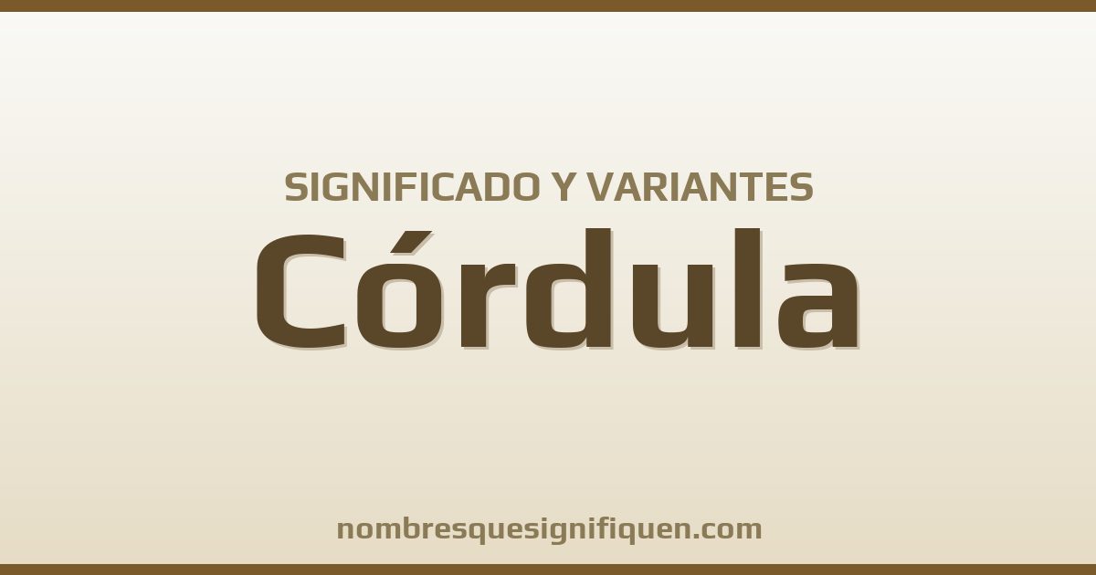 Significado del nombre Córdula y variantes