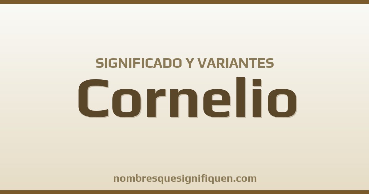 Significado del nombre Cornelio y variantes