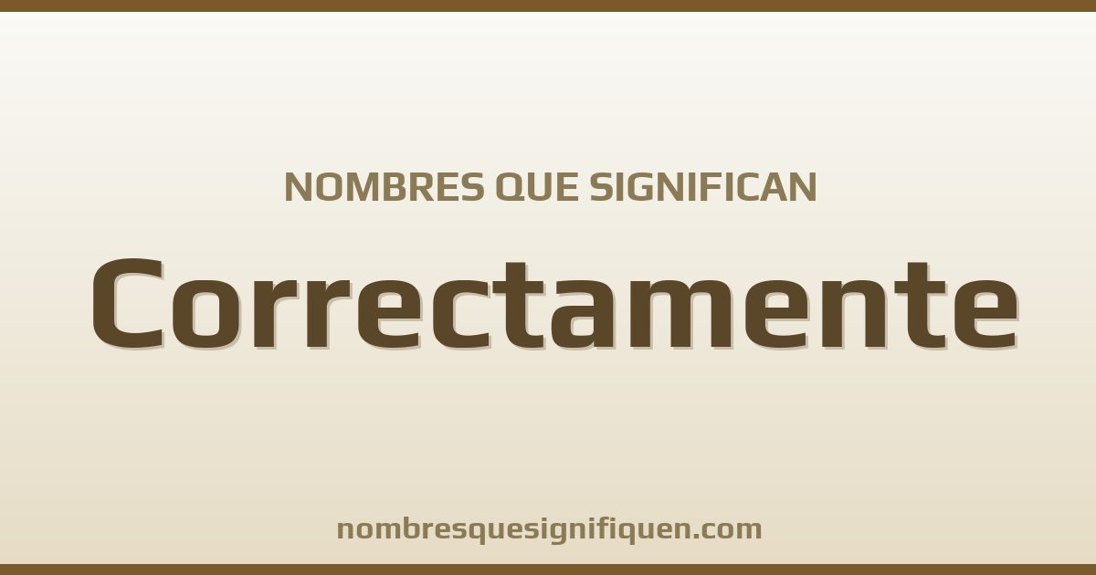Nombres que significan correctamente