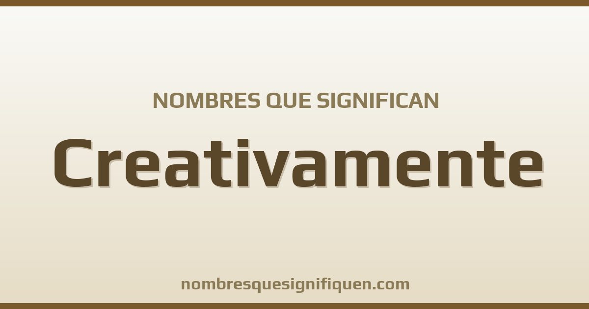 Nombres que significan creativamente
