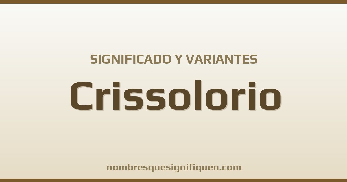 Significado del nombre Crissolorio y variantes