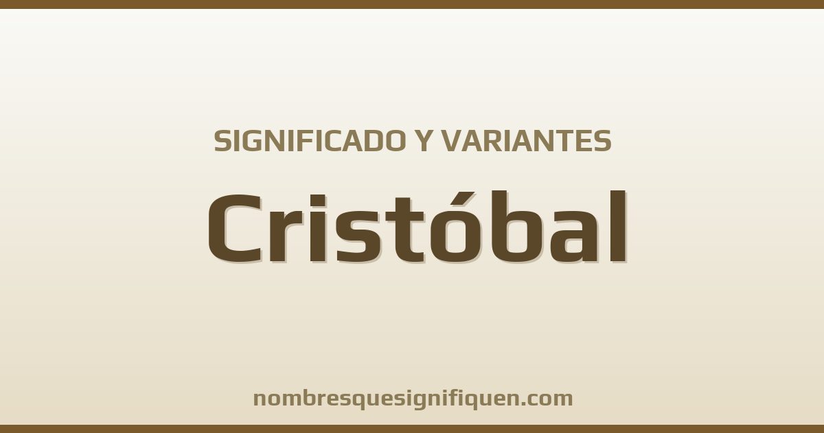 Significado del nombre Cristóbal y variantes