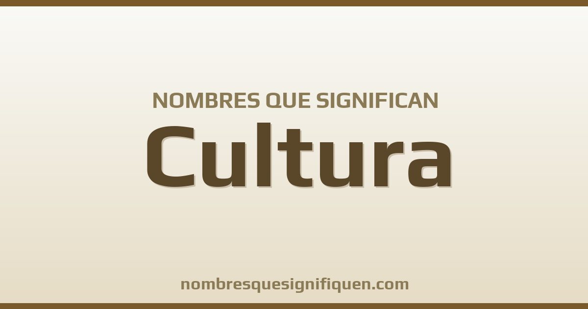 Nombres que significan cultura