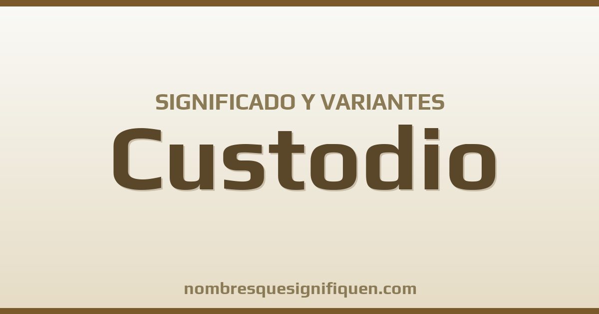 Significado del nombre Custodio y variantes