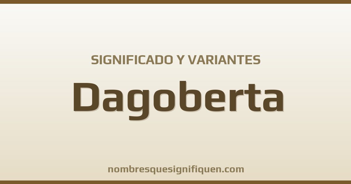 Significado del nombre Dagoberta y variantes