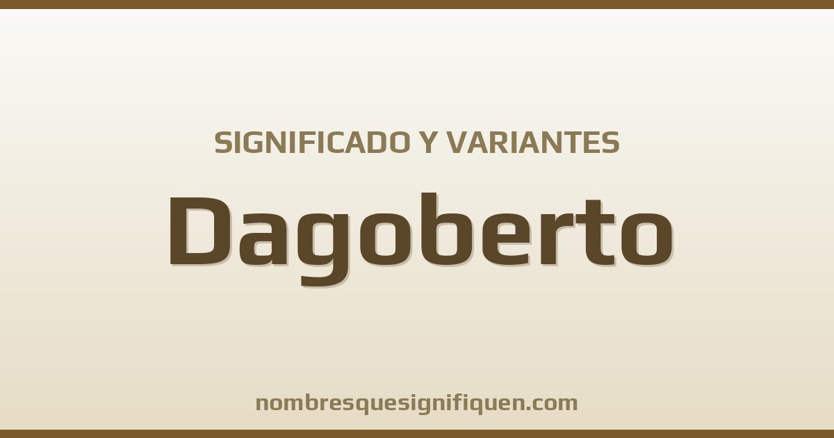 Significado del nombre Dagoberto y variantes