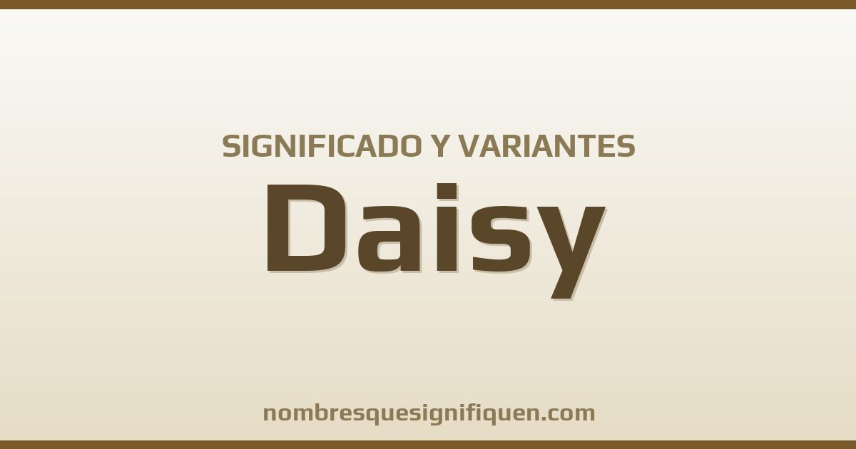 Significado del nombre Daisy y variantes