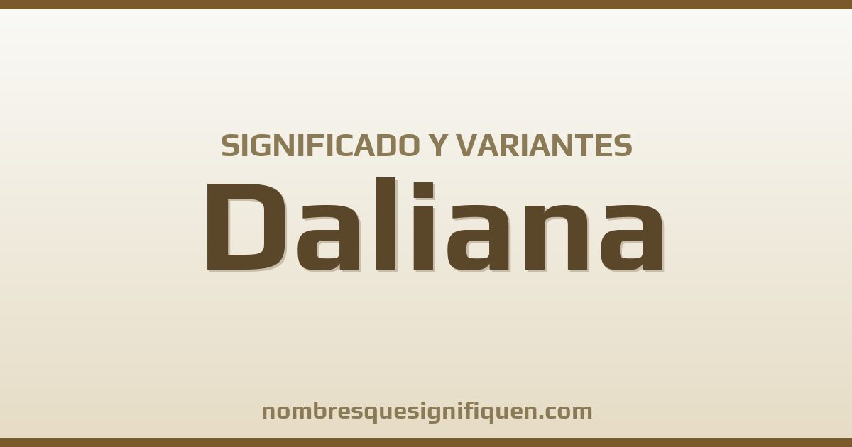 Significado del nombre Daliana y variantes