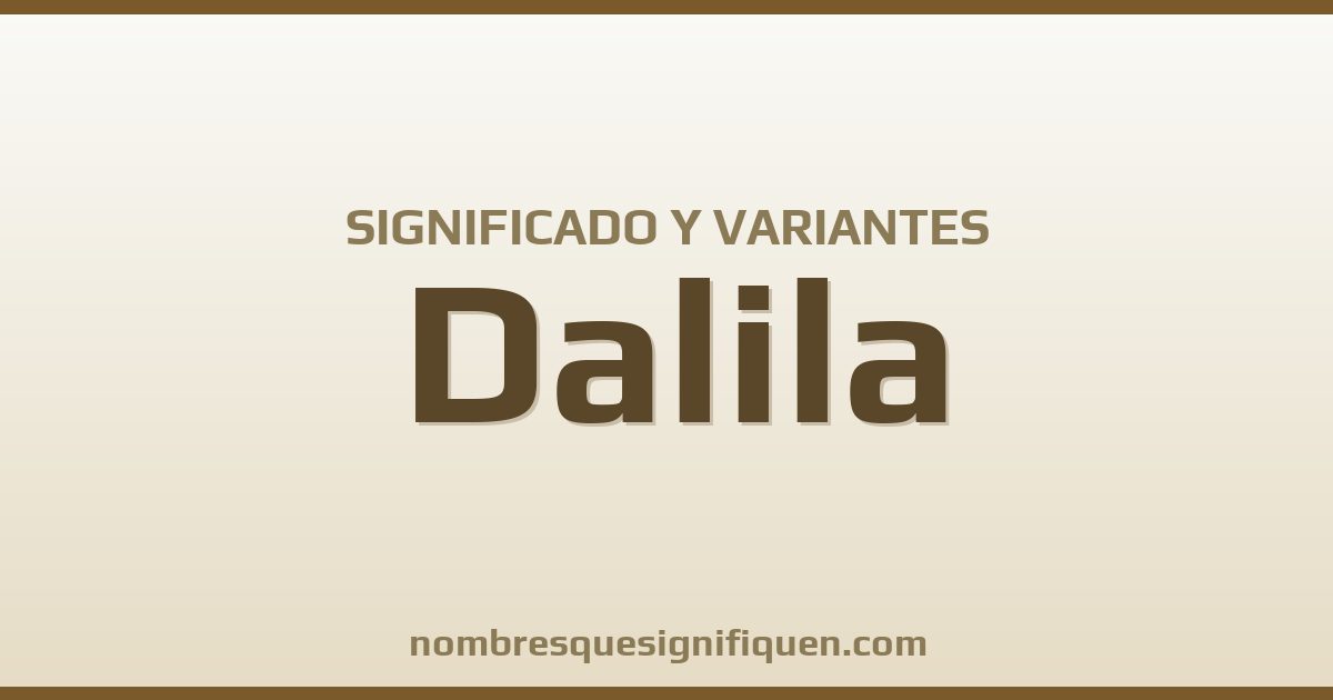 Significado del nombre Dalila y variantes