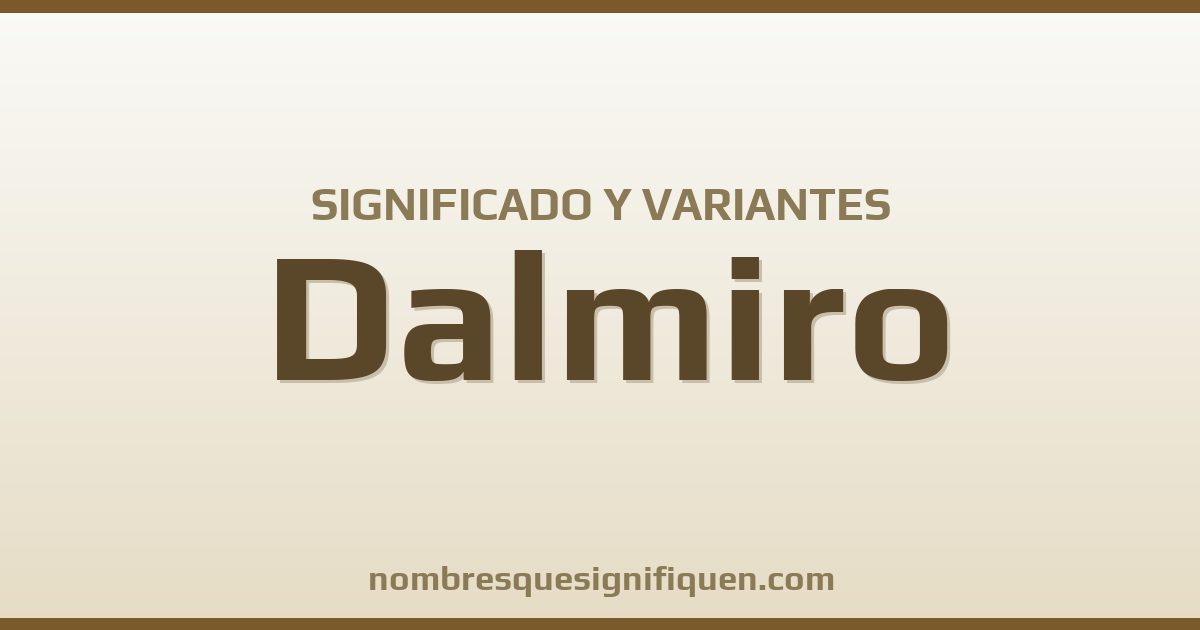Significado del nombre Dalmiro y variantes