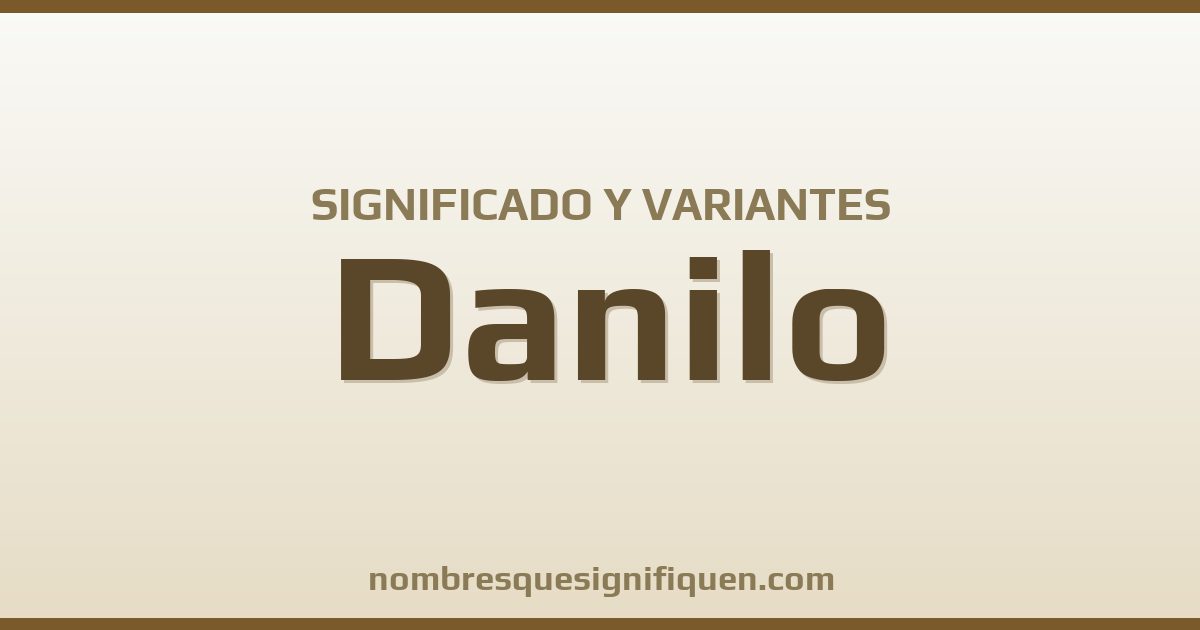 Significado del nombre Danilo y variantes