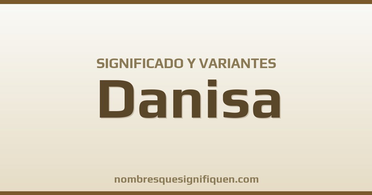Significado del nombre Danisa y variantes