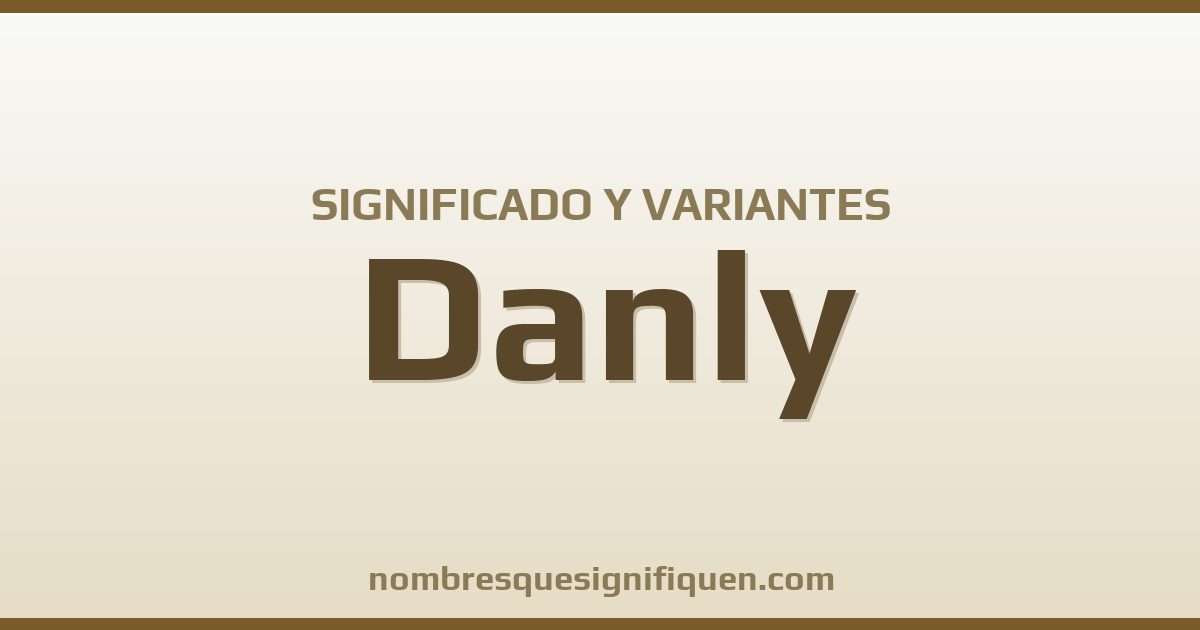 Significado del nombre Danly y variantes
