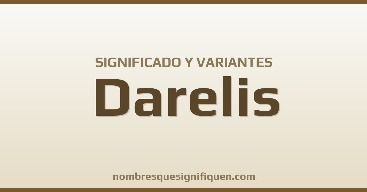 Significado del nombre Darelis y variantes