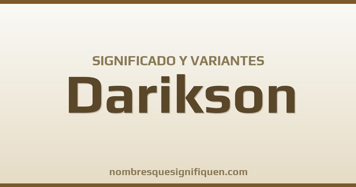 Significado del nombre Darikson y variantes