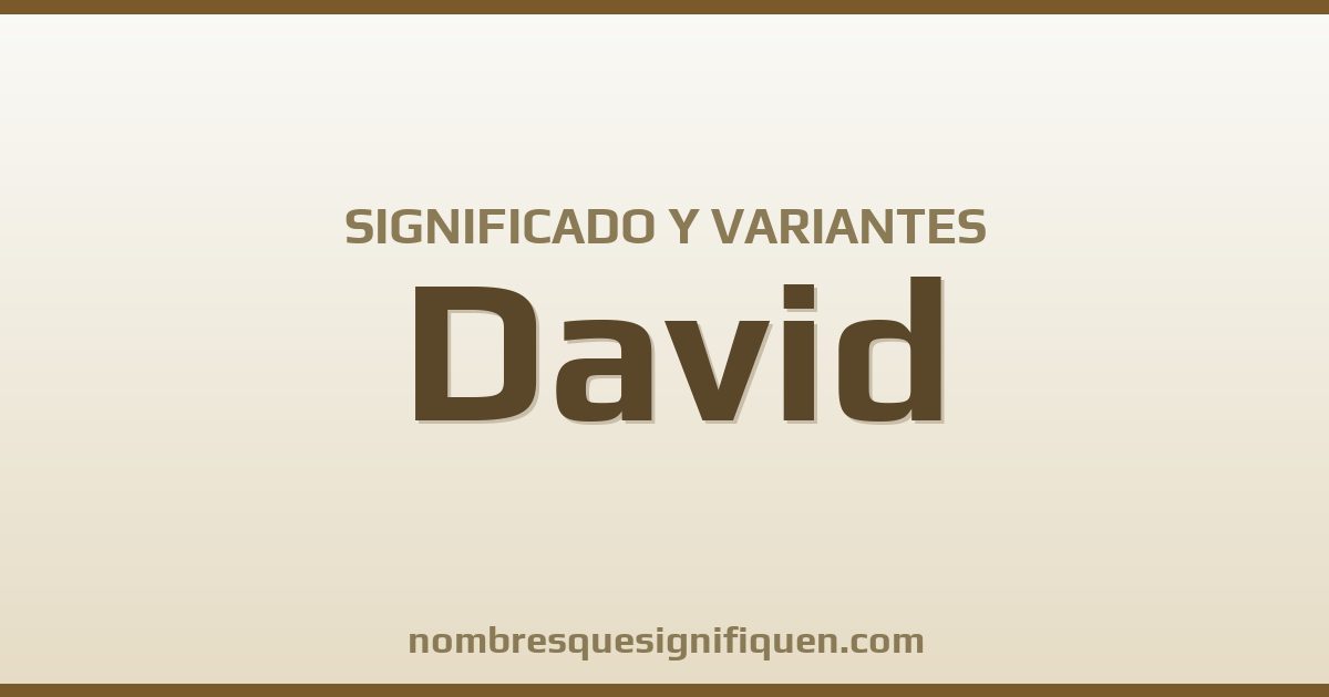 Significado del nombre David y variantes
