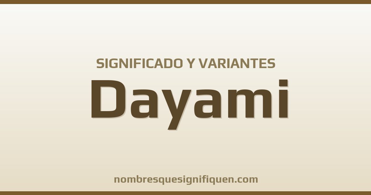 Significado del nombre Dayami y variantes