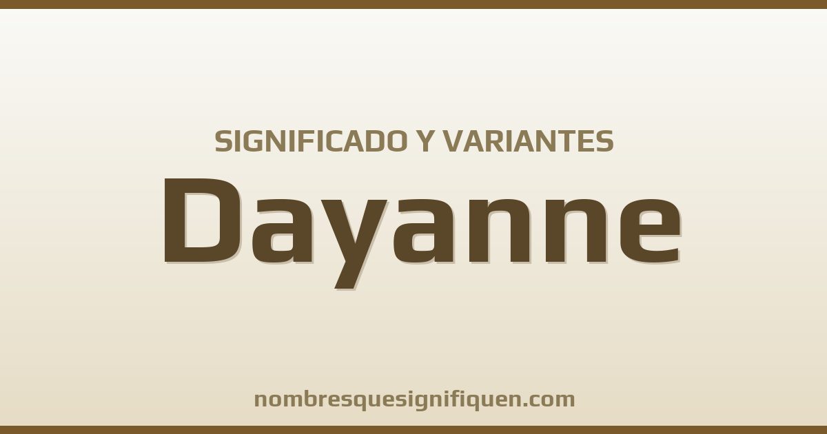 Significado del nombre Dayanne y variantes