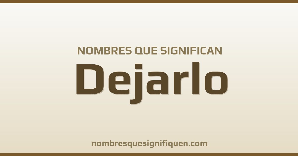Nombres que significan dejarlo