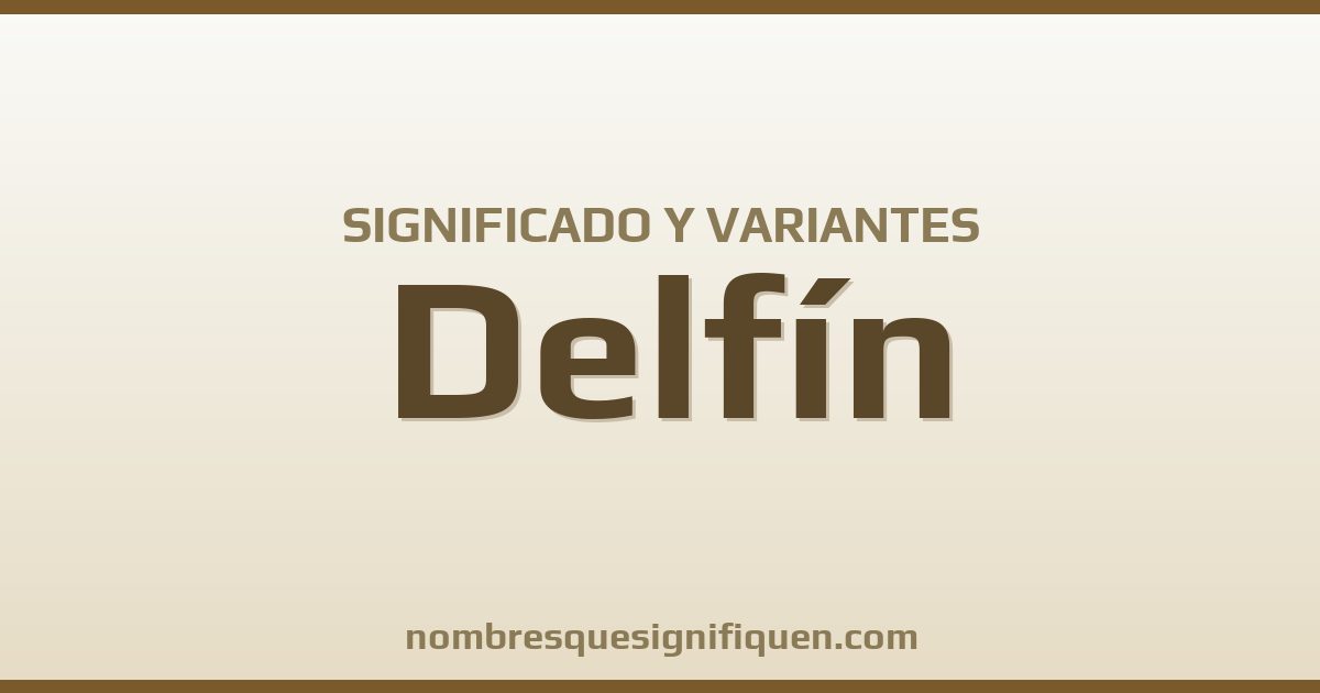 Significado del nombre Delfín y variantes