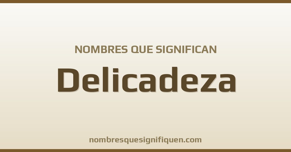 Nombres que significan delicadeza