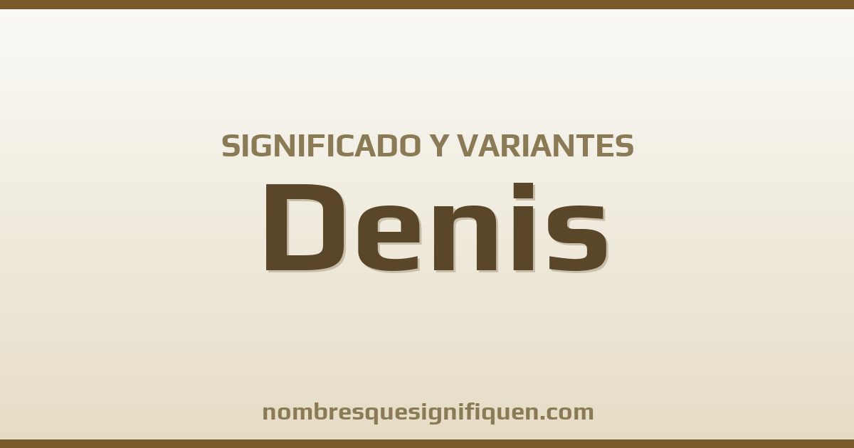 Significado del nombre Denis y variantes