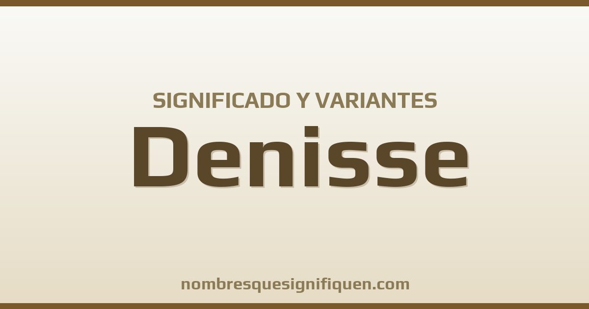 Significado del nombre Denisse y variantes