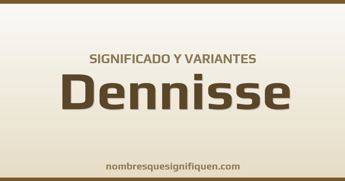 Significado del nombre Dennisse y variantes
