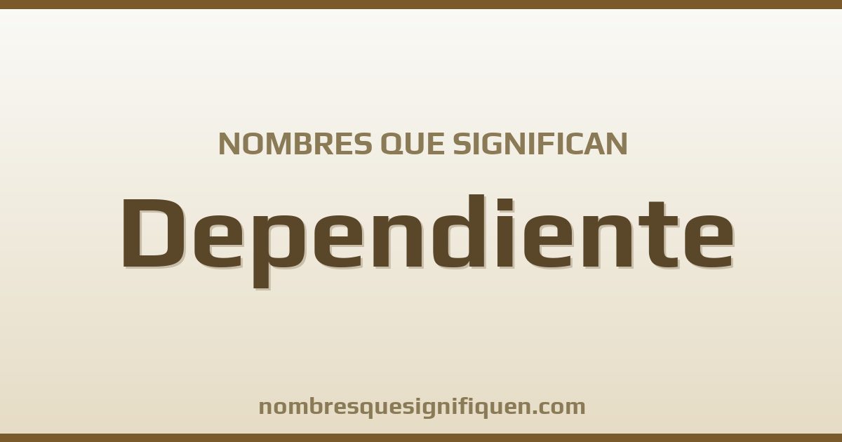 Nombres que significan dependiente