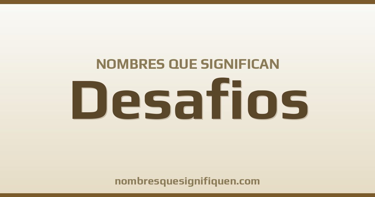 Nombres que significan desafios