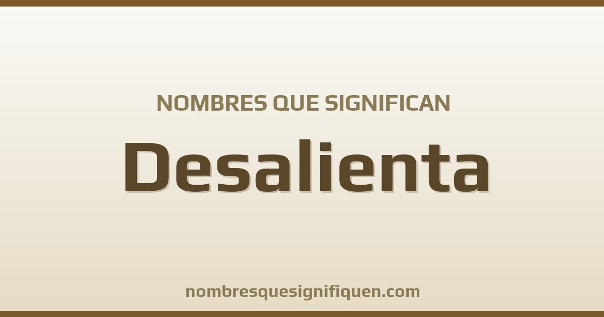 Nombres que significan desalienta