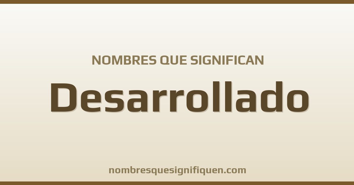 Nombres que significan desarrollado
