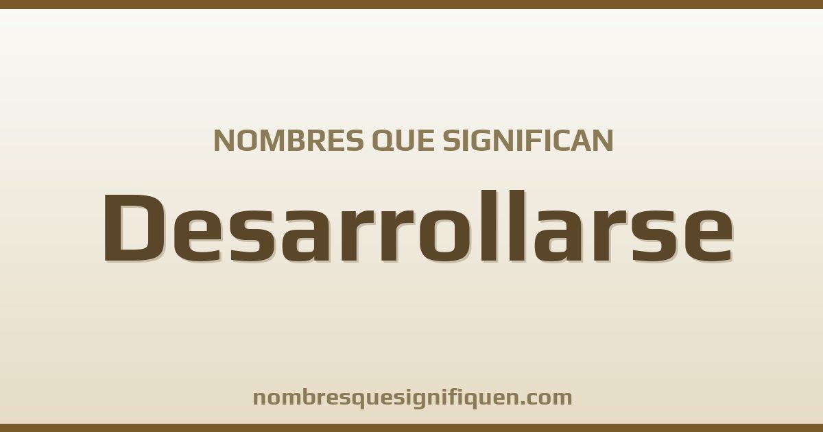 Nombres que significan desarrollarse