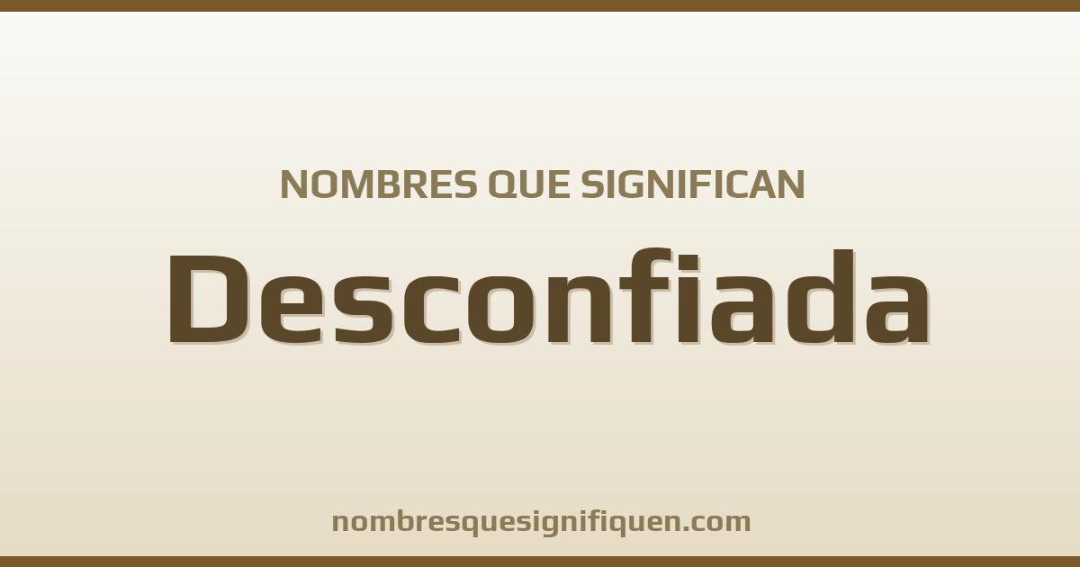 Nombres que significan desconfiada