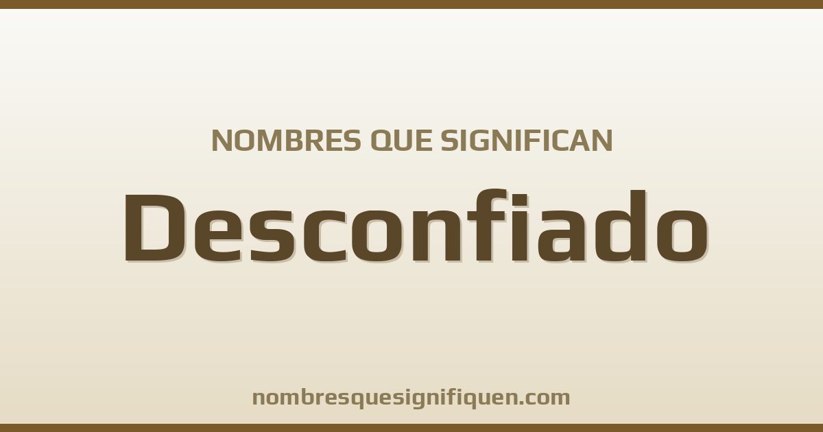 Nombres que significan desconfiado