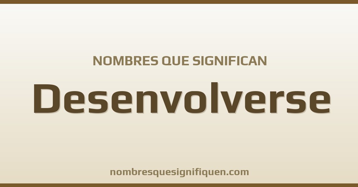 Nombres que significan desenvolverse
