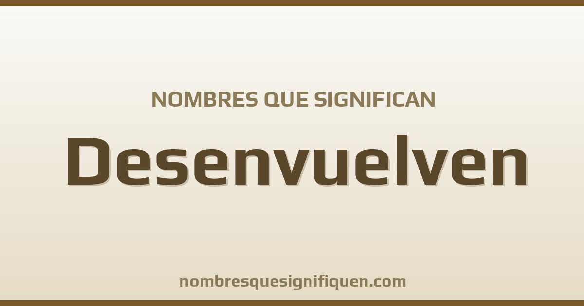 Nombres que significan desenvuelven