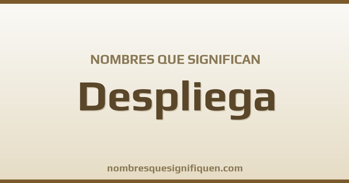 Nombres que significan despliega