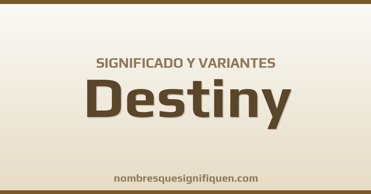 Significado del nombre Destiny y variantes