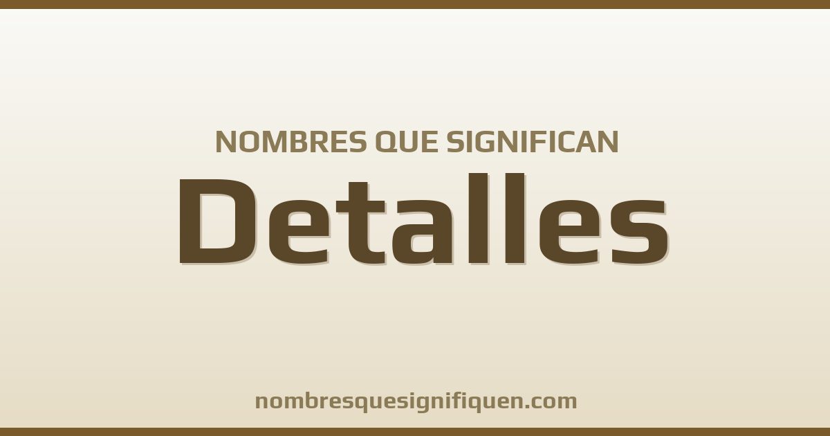 Nombres que significan detalles