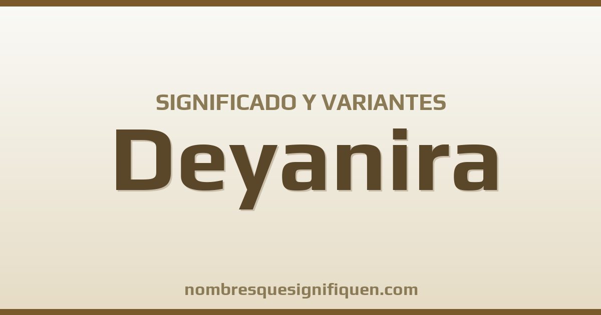 Significado del nombre Deyanira y variantes