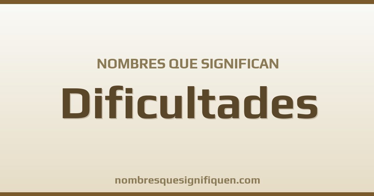 Nombres que significan dificultades