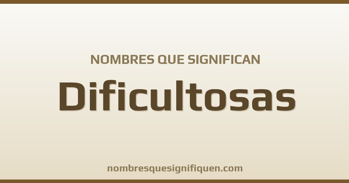 Nombres que significan dificultosas