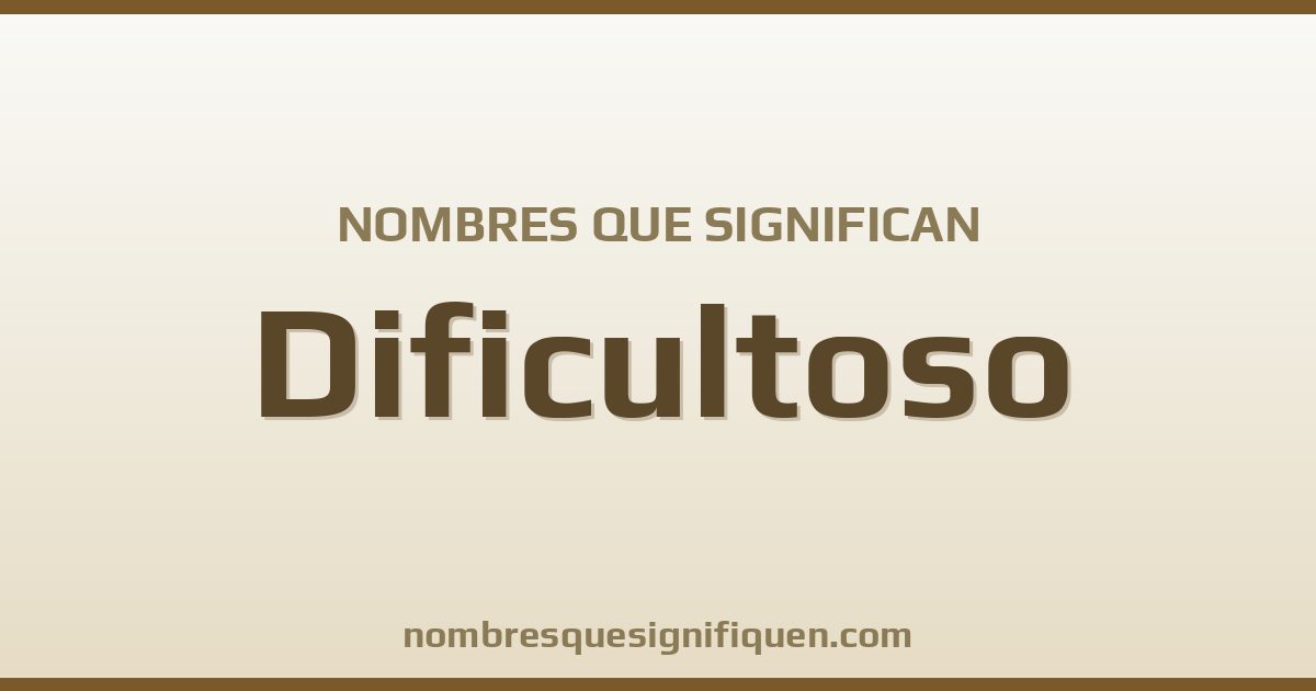 Nombres que significan dificultoso