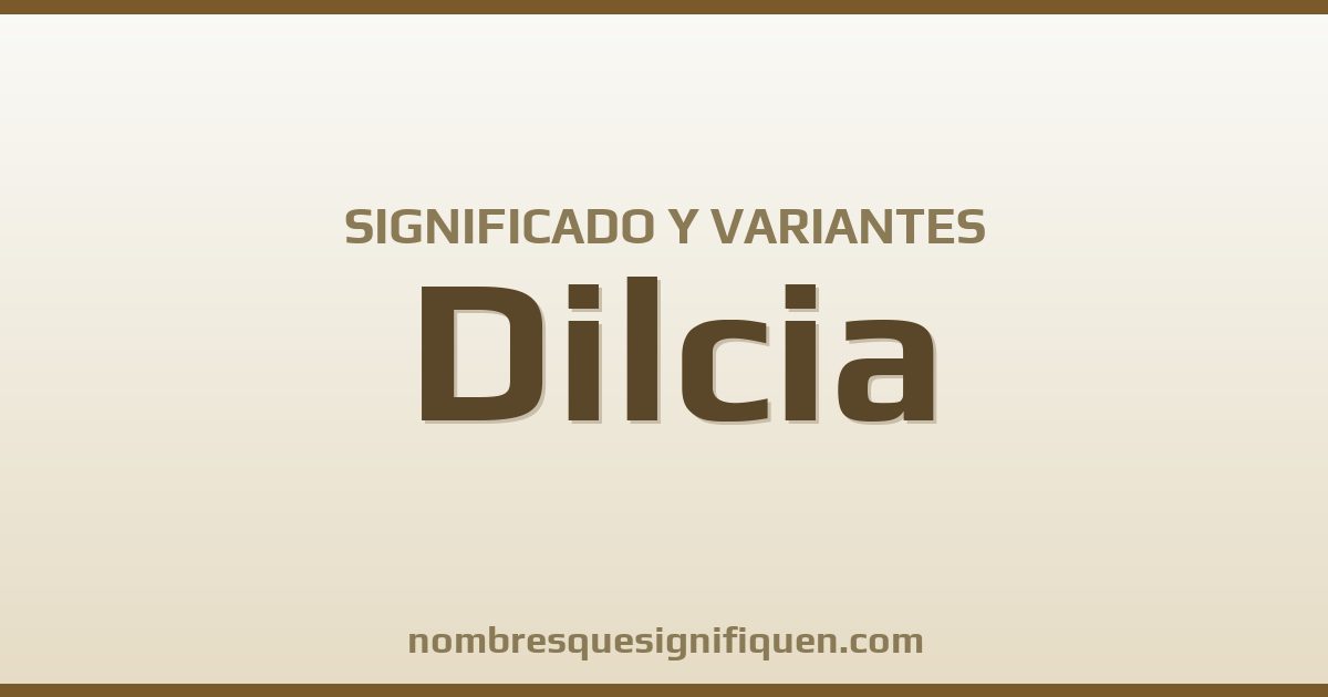 Significado del nombre Dilcia y variantes