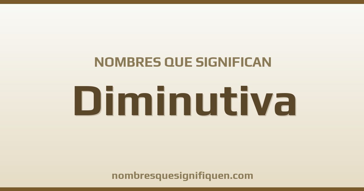 Nombres que significan diminutiva