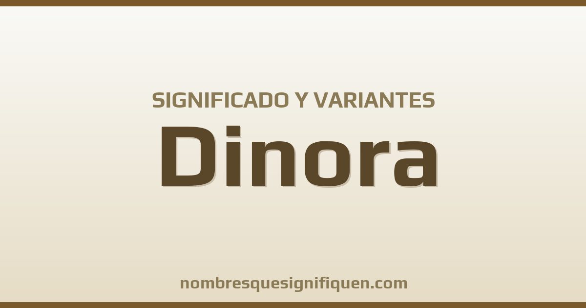 Significado del nombre Dinora y variantes