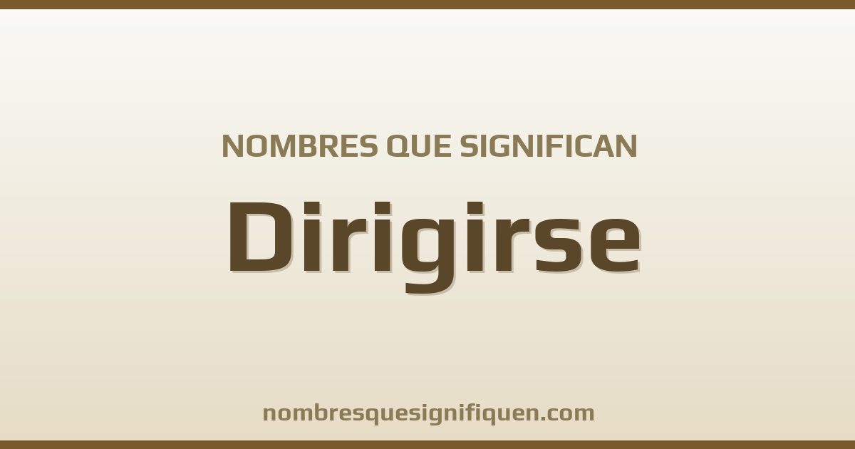 Nombres que significan dirigirse