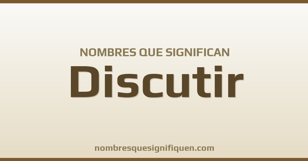 Nombres que significan discutir